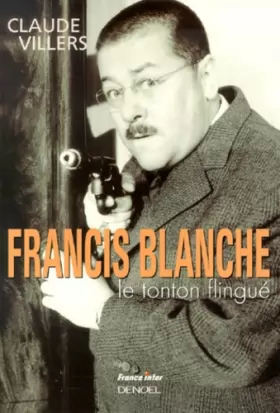 Couverture du produit · Francis Blanche, le tonton flingué