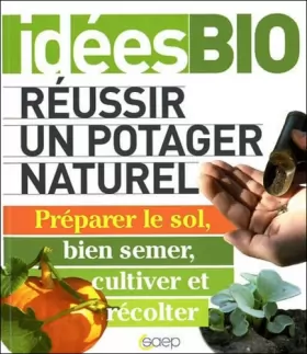 Couverture du produit · Réussir un potager naturel - Préparer le sol, bien semer, cultiver et récolter
