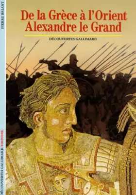 Couverture du produit · De la Grèce à l'Orient : Alexandre le Grand