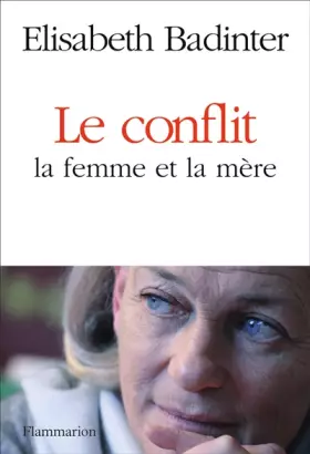 Couverture du produit · Le Conflit : la femme et la mère