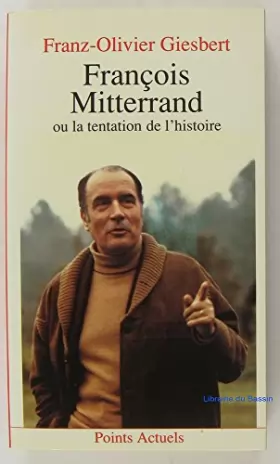 Couverture du produit · François Mitterrand ou la Tentation de l'histoire
