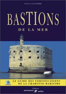 Couverture du produit · Bastions de la mer: Le guide des fortifications de la Charente-Maritime