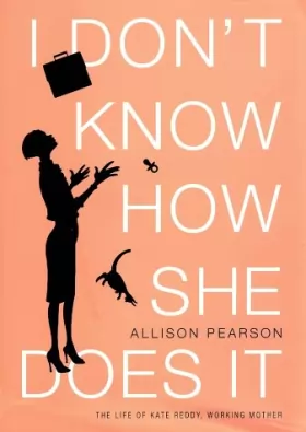 Couverture du produit · I Don't Know How She Does It: The Life of Kate Reddy, Working Mother