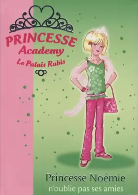 Couverture du produit · Princesse Academy - Le Palais Rubis, Tome 21 : Princesse Noémie n'oublie pas ses amies