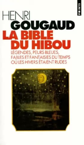 Couverture du produit · La bible du hibou : Légendes, Peurs bleues, Fables et fantaisies du temps où les hivers étaient rudes
