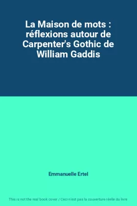Couverture du produit · La Maison de mots : réflexions autour de Carpenter's Gothic de William Gaddis