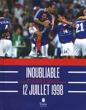 Couverture du produit · Inoubliable 12 juillet 1998 - Revivez comme si vous y étiez la grande aventure de l'équipe de France