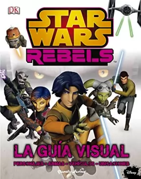 Couverture du produit · Star Wars Rebels. La guía visual