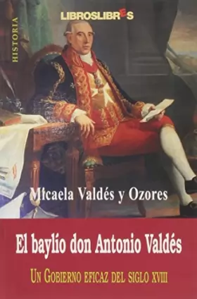 Couverture du produit · El baylio don Antonio Valdés: un gobierno eficaz del siglo XVIII