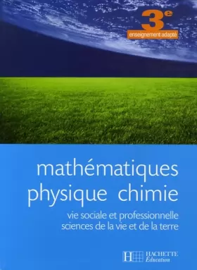 Couverture du produit · Mathématiques Physique chimie 3e enseignement adapté : Vie sociale et professionnelle Sciences de la vie et de la terre