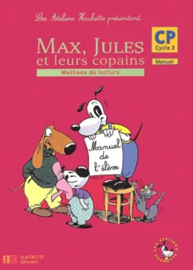 Couverture du produit · Les ateliers Hachette présentent : Max, Jules et leurs copains : Méthode de lecture, cycle 2 : CP (Manuel)