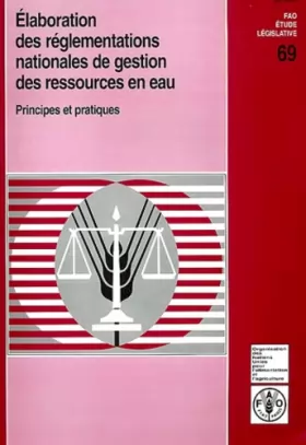 Couverture du produit · Elaboration des réglementations nationales de gestion des ressources en eau: Principes et pratiques