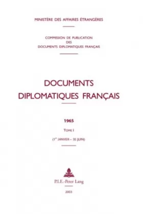 Couverture du produit · Documents diplomatiques français: 1965 - Tome I (1er janvier - 30 juin)