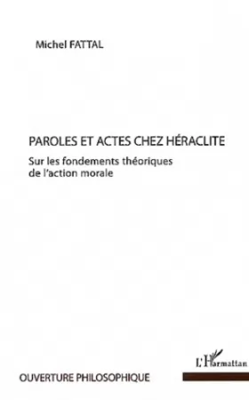 Couverture du produit · Paroles et actes chez Héraclite: Sur les fondements théoriques de l'action morale