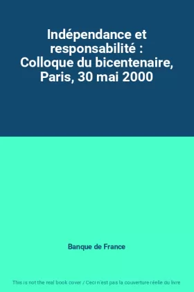 Couverture du produit · Indépendance et responsabilité : Colloque du bicentenaire, Paris, 30 mai 2000