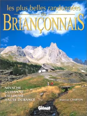 Couverture du produit · Les plus belles randonnées du Briançonnais : Névache, Guisanne, Vallouise, Haute Durance