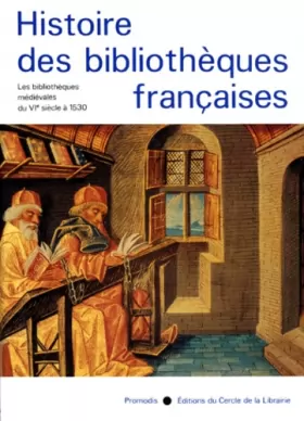 Couverture du produit · Histoire des Bibliothèques Françaises, Tome 1 : Les Bibliothèques Médiévales de VIé siècle à 1530