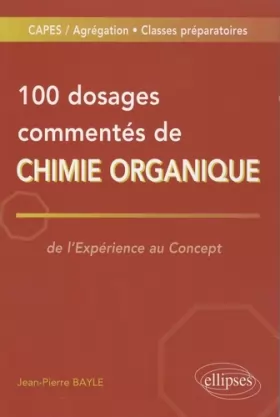 Couverture du produit · 100 dosages commentés de chimie organique