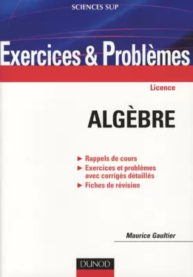 Couverture du produit · Exercices et problèmes d'algèbre: Rappels de cours, Exercices et problèmes avec corrigés détaillés, Fiches de révision