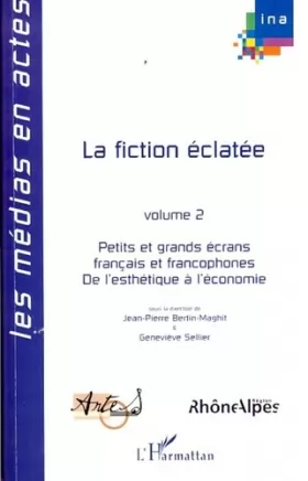 Couverture du produit · La fiction éclatée : Petits et grands écrans français et francophones Tome 2, De l'esthétique à l'économie