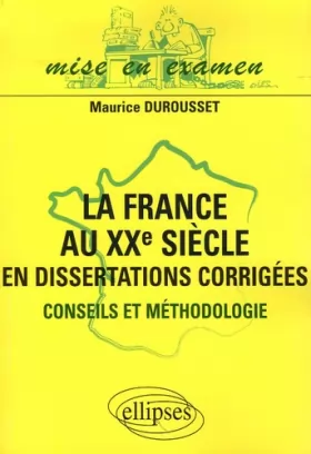Couverture du produit · La France au XXe siècle en dissertations corrigées : Conseils et méthodologie