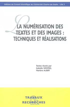 Couverture du produit · La numérisation des textes et des images : techniques et réalisations : Actes des journées d'études organisées à la Maison de l