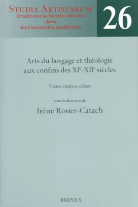 Couverture du produit · Arts du langage et théologie aux confins des XIe-XIIe siècles: Textes, maîtres, débats