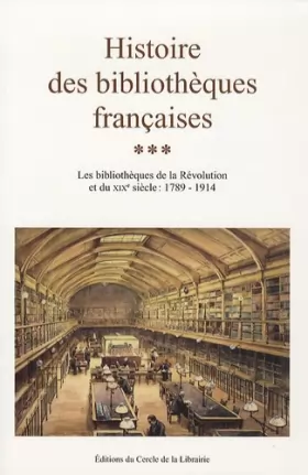 Couverture du produit · Histoire des bibliothèques françaises : Tome 3, Les bibliothèques de la Révolution et du XIXe siècle : 1789-1914