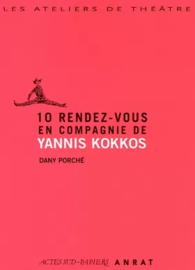Couverture du produit · 10 rendez-vous en compagnie de Yannis Kokkos