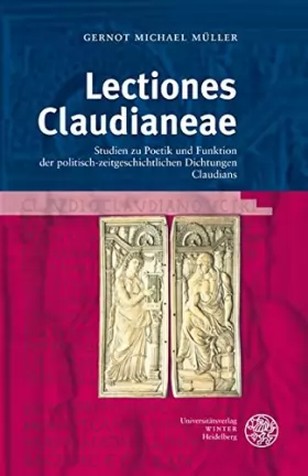 Couverture du produit · Lectiones Claudianeae: Studien Zu Poetik und Funktion der Politisch-zeitgeschichtlichen Dichtungen Claudians