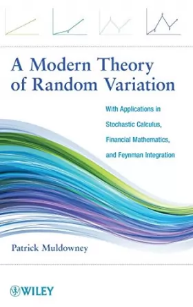 Couverture du produit · A Modern Theory of Random Variation: With Applications in Stochastic Calculus, Financial Mathematics, and Feynman Integration