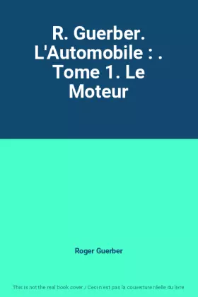 Couverture du produit · R. Guerber. L'Automobile : . Tome 1. Le Moteur