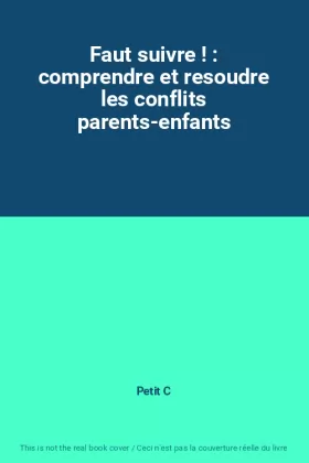 Couverture du produit · Faut suivre ! : comprendre et resoudre les conflits parents-enfants