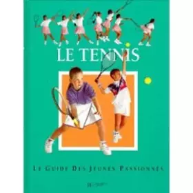 Couverture du produit · Le tennis : Le guide des jeunes passionnés