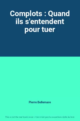 Couverture du produit · Complots : Quand ils s'entendent pour tuer