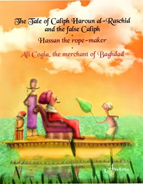 Couverture du produit · The Tale of Caliph Haroun Al-rashid and the False Caliph Hassan the Rope-Maker Ali Cogia, the Merchant of Baghdad