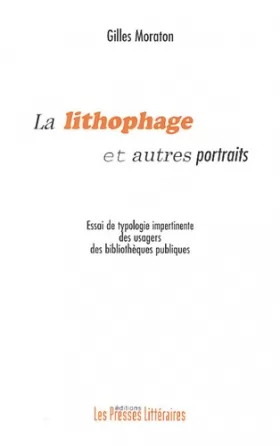 Couverture du produit · La lithophage et autres portraits : Essai de typologie impertinente des usagers des bibliothèques publiques