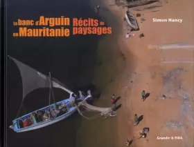 Couverture du produit · Le banc d'Arguin en Mauritanie: Récits de paysages