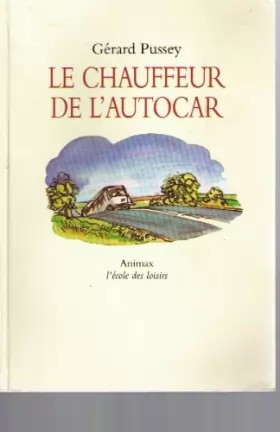 Couverture du produit · Le chauffeur de l'autocar [Broché] by Pussey, Gérard, Dumas, Philippe