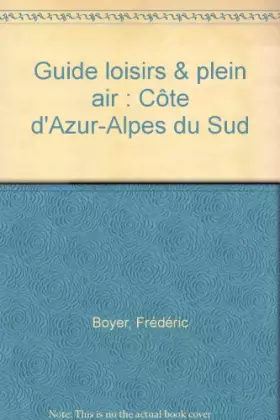 Couverture du produit · Guide loisirs & plein air: Côte d'Azur-Alpes du Sud