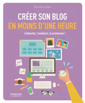 Couverture du produit · Créer son blog en moins d'une heure : L'alimenter, l'améliorer, le promouvoir !