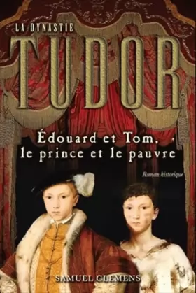 Couverture du produit · La dynastie Tudor et Edouard et Tom, le prince et le pauvre