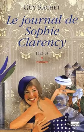 Couverture du produit · Le Journal de Sophie Clarency, tome 1 : 1954-55