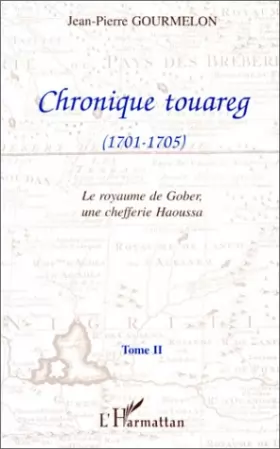 Couverture du produit · Chronique touareg (1701-1705), tome 2 : . Le Royaume de Gober, une chefferie Houassa