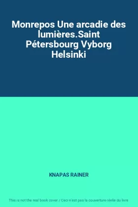 Couverture du produit · Monrepos Une arcadie des lumières.Saint Pétersbourg Vyborg Helsinki