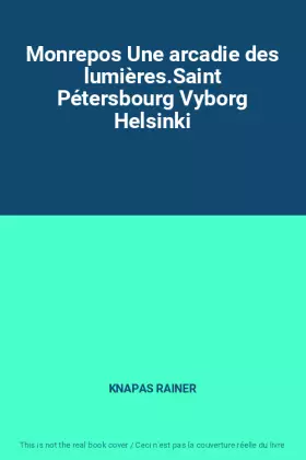 Couverture du produit · Monrepos Une arcadie des lumières.Saint Pétersbourg Vyborg Helsinki