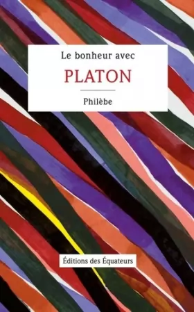 Couverture du produit · Le bonheur avec Platon : Philèbe