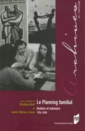 Couverture du produit · Le planning familial : histoire et mémoire (1956-2006)