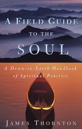 Couverture du produit · A Field Guide to the Soul: A Down-to-Earth Handbook of Spiritual Practice