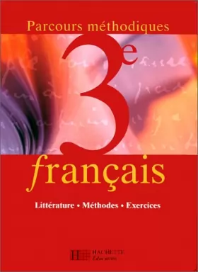 Couverture du produit · Français, parcours méthodiques, 3e : littérature, méthode, exercices